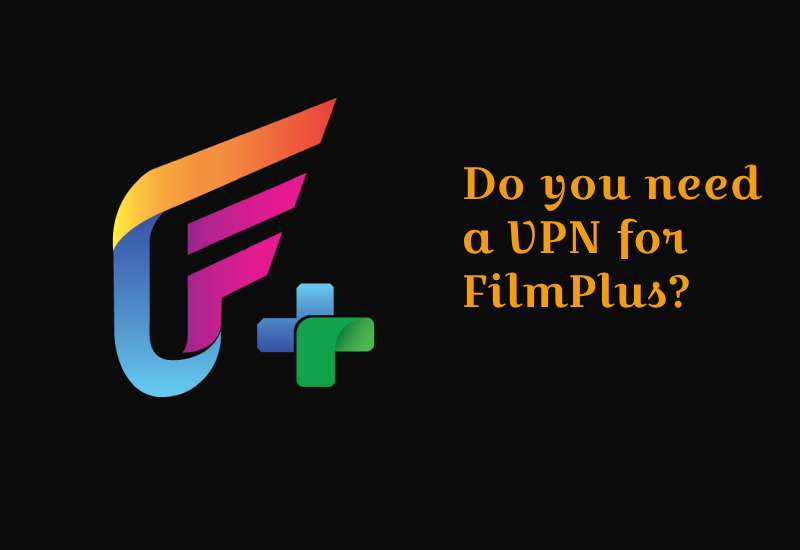 do-you-need-a-vpn-for-filmplus
